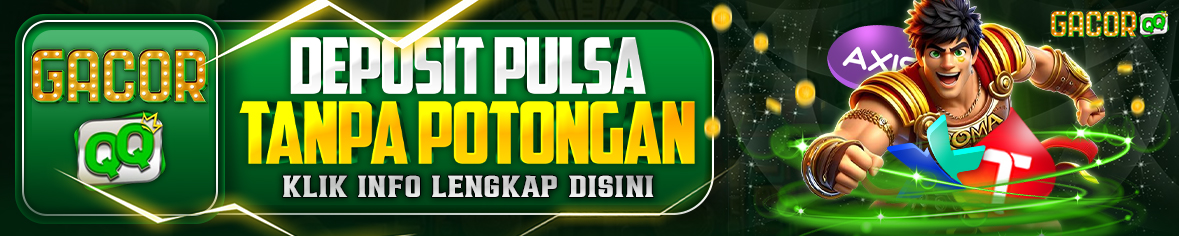 DEPOSIT PULSA TANPA POTONGAN GACORQQ